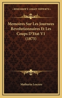 M�moires Sur Les Journ�es R�volutionnaires Et Les Coups d'�tat, Vol. 1: Avec Introduction, Notices Et Notes (Classic Reprint) 1167688384 Book Cover