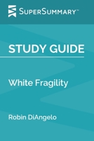 Study Guide: White Fragility by Robin DiAngelo (SuperSummary) B084DGW926 Book Cover