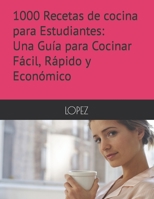 1000 Recetas de cocina para Estudiantes: Una Guía para Cocinar Fácil, Rápido y Económico B0BVT8FS6N Book Cover