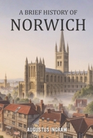 A Brief History of Norwich B0GJ43LX6X Book Cover