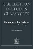 Plutarque Et Les Barbares: La Rhetorique d'Une Image 9042907789 Book Cover