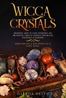 Wicca crystals: Beginners' guide to learn Witchcraft and the mystical power of crystals from healing properties to divination. Enrich your spells with crystals as an expert Wiccan. B085RTHYMK Book Cover