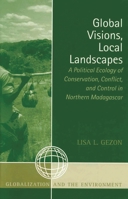 Global Visions,  Local Landscapes: A Political Ecology of Conservation,  Conflict,  and Control in Northern Madagascar (Globalization and the Environment) 0759107386 Book Cover