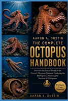 THE COMPLETE OCTOPUS HANDBOOK: Discover the Secret World of the Ocean’s Cleverest Creature Exploring the Intelligence, Mystery, and Survival of Octopuses B0H3W6263J Book Cover