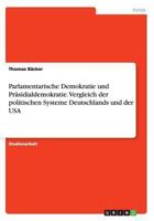Parlamentarische Demokratie und Präsidialdemokratie. Vergleich der politischen Systeme Deutschlands und der USA 3668144486 Book Cover
