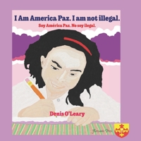 I Am America Paz. I am not illegal. Soy América Paz. No soy ilegal. B08FP9Z1MK Book Cover