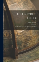 The Cricket Field: Or, The History and the Science of Cricket 1016250185 Book Cover