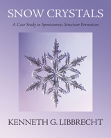 Snow Crystals: A Case Study in Spontaneous Structure Formation 0691200378 Book Cover