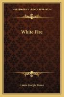 White Fire 1417936126 Book Cover