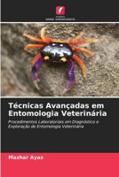 Técnicas Avançadas em Entomologia Veterinária: Procedimentos Laboratoriais em Diagnóstico e Exploração de Entomologia Veterinária 6202817968 Book Cover