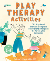 Play Therapy Activities: 101 Play-Based Exercises to Improve Behavior and Strengthen the Parent-Child Connection 1647391261 Book Cover