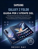 GUIDA PER L'UTENTE DEL SAMSUNG GALAXY Z FOLD8: Manuale illustrato passo passo per Android 17 e One UI 9, Galaxy AI, multitasking, fotocamera, privacy, ... e produttività quotidiana. (Italian Edition) B0HFZN568Z Book Cover