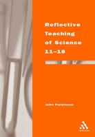 Reflective Teaching of Science 11-18 0826452663 Book Cover