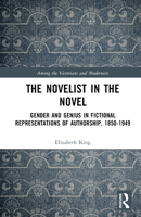 The Novelist in the Novel: Gender and Genius in Fictional Representations of Authorship, 1850-1949 1032460903 Book Cover
