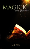 Magick: Secrets, Spells and Tales 1696220165 Book Cover