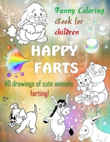 HAPPY FARTS. Funny Coloring Book for children. 40 drawings of cute animals farting!: A coloring book for children ages 4 to 9 B08VCKZ3JG Book Cover