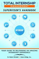 Total Internship Management Supervisor's Handbook : A Managers Guide to Delivering an Amazing Internship Experience! 0578545748 Book Cover