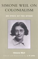 Simone Weil on Colonialism; An Ethic of the Other 0742522830 Book Cover