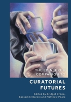 The Edinburgh Companion to Curatorial Futures (Edinburgh Companions to Literature and the Humanities) 1399508458 Book Cover