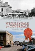 Wensleydale &  Coverdale Through Time 1445619415 Book Cover