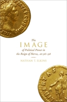 The Image of Political Power in the Reign of Nerva, AD 96 - 98 0190648031 Book Cover
