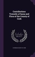 Contributions Towards a Fauna and Flora of the County of Cork 1147200300 Book Cover