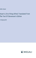 Asser's Life of King Alfred; Translated From The Text Of Stevenson's Edition: in large print 338708661X Book Cover