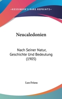 Neucaledonien: Nach Seiner Natur, Geschichte Und Bedeutung (1905) 1160200610 Book Cover