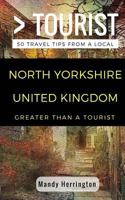 Greater Than a Tourist- North Yorkshire United Kingdom: 50 Travel Tips from a Local 1717205283 Book Cover