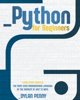 Python For Beginners: Learn From Scratch the Most Used Programming Language of the Moment in Just 15 Days. B08RKP8L3R Book Cover