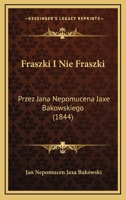 Fraszki I Nie Fraszki: Przez Jana Nepomucena Jaxe Bakowskiego (1844) 1168325129 Book Cover