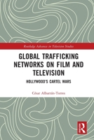 Global Trafficking Networks on Film and Television: Hollywood’s Cartel Wars 0367714485 Book Cover