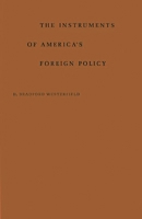 The Instruments of America's Foreign Policy 0313222711 Book Cover