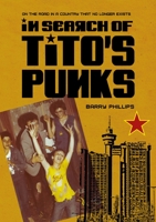 In Search of Tito’s Punks: On The Road In A Country That No Longer Exists 1789387310 Book Cover