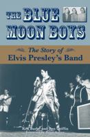 Blue Moon Boys: The Story of Elvis Presley's Band 1556526148 Book Cover