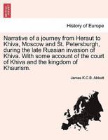 Narrative of a journey from Heraut to Khiva, Moscow and St. Petersburgh, during the late Russian invasion of Khiva. With some account of the court of Khiva and the kingdom of Khaurism. 1241065535 Book Cover