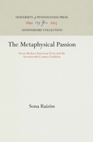 The Metaphysical Passion: Seven Modern American Poets and the Seventeenth-Century Tradition 1512813516 Book Cover