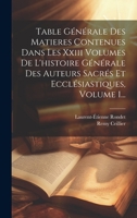 Table Générale Des Matieres Contenues Dans Les Xxiii Volumes De L'histoire Générale Des Auteurs Sacrés Et Ecclésiastiques, Volume 1... B0CM6WKM49 Book Cover