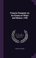An Essay On Ways And Means For Raising Money For The Support Of The Present War, Without Increasing The Public Debts (1756) 1179993160 Book Cover