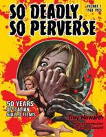 So Deadly, So Perverse: 50 Years of Italian Giallo Films: Volume 1 1963-1973 1936168502 Book Cover
