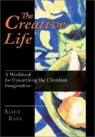 The Creative Life: A Workbook for Unearthing the Christian Imagination 0830811877 Book Cover