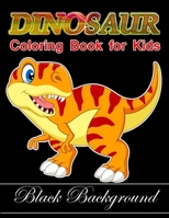 Dinosaur coloring book for kids black background: Kids Coloring Book with Fun, Easy, and Relaxing Coloring Pages B08Y4FJC6K Book Cover