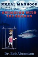 Moral Manhood: Swimming with the Sharks 0984344373 Book Cover
