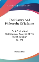 The History And Philosophy Of Judaism: Or A Critical And Philosophical Analysis Of The Jewish Religion 0548873496 Book Cover
