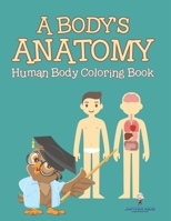 A Body's Anatomy: Human Body Coloring Book 1683051017 Book Cover
