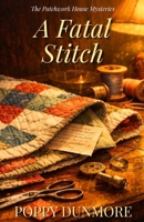 A Fatal Stitch: A cozy quilt mystery (The Patchwork House Mysteries) B0GW5QVDHL Book Cover