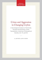 Crime and Aggression in Changing Ceylon: A Sociological Analysis of Homicide, Suicide and Economic Crime Transactions, American Philosophical Society ... of the American Philosophical Society) 1422376486 Book Cover