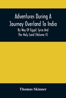Adventures During a Journey Overland to India: By Way of Egypt, Syria, and the Holy Land, Volume 2... 9354508618 Book Cover