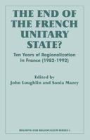 The End of the French Unitary State?: Ten years of Regionalization in France 1982-1992 0714641642 Book Cover