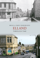 Elland Through Time. Brian & Emily Hargreaves 1848686196 Book Cover